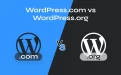 WordPress.com vs WordPress.org：有何不同？